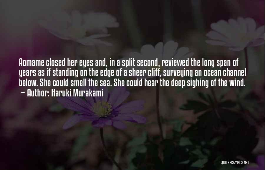 Haruki Murakami Quotes: Aomame Closed Her Eyes And, In A Split Second, Reviewed The Long Span Of Years As If Standing On The