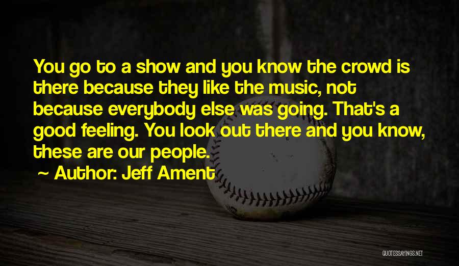 Jeff Ament Quotes: You Go To A Show And You Know The Crowd Is There Because They Like The Music, Not Because Everybody