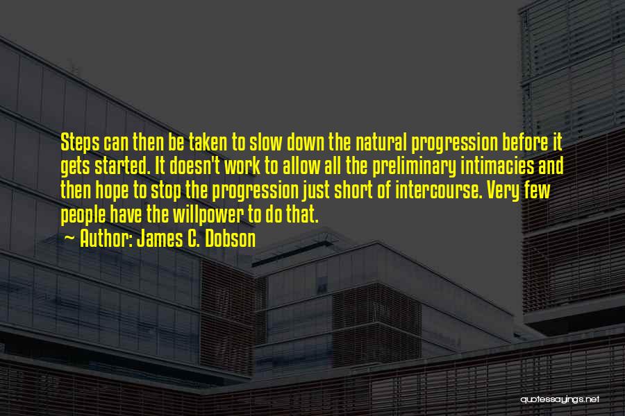 James C. Dobson Quotes: Steps Can Then Be Taken To Slow Down The Natural Progression Before It Gets Started. It Doesn't Work To Allow