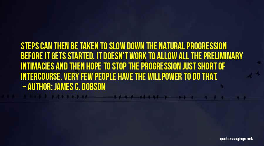 James C. Dobson Quotes: Steps Can Then Be Taken To Slow Down The Natural Progression Before It Gets Started. It Doesn't Work To Allow