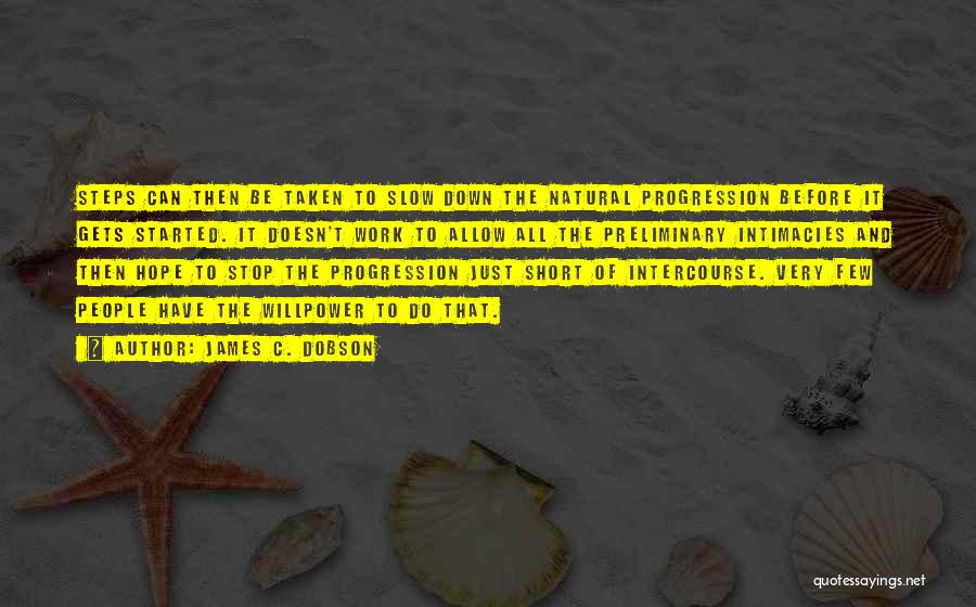 James C. Dobson Quotes: Steps Can Then Be Taken To Slow Down The Natural Progression Before It Gets Started. It Doesn't Work To Allow