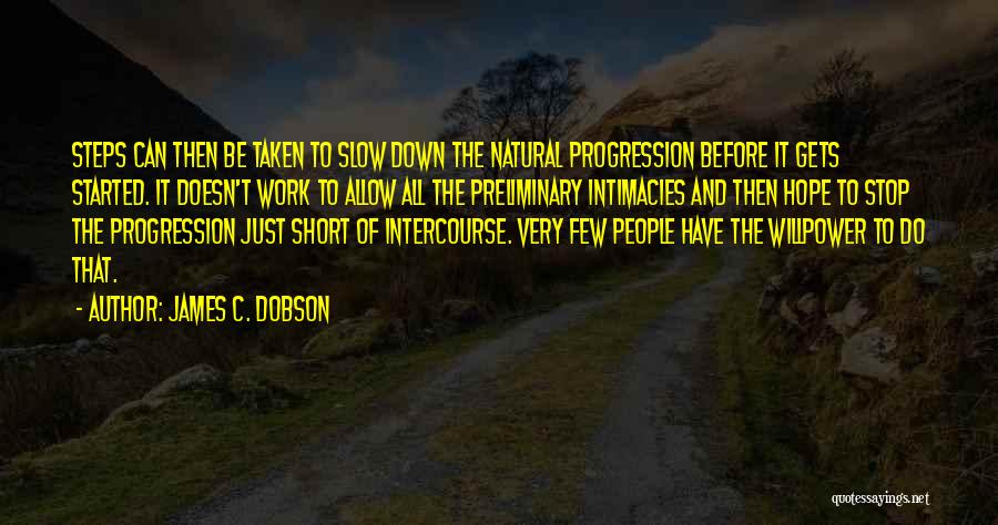 James C. Dobson Quotes: Steps Can Then Be Taken To Slow Down The Natural Progression Before It Gets Started. It Doesn't Work To Allow