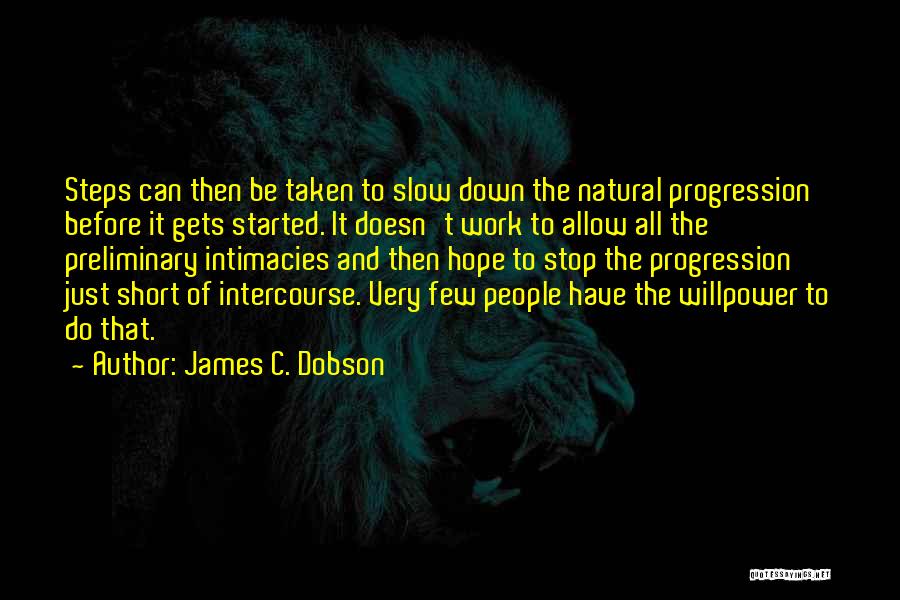 James C. Dobson Quotes: Steps Can Then Be Taken To Slow Down The Natural Progression Before It Gets Started. It Doesn't Work To Allow