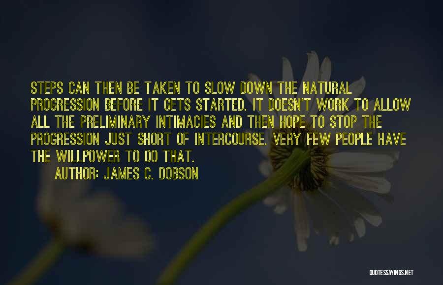 James C. Dobson Quotes: Steps Can Then Be Taken To Slow Down The Natural Progression Before It Gets Started. It Doesn't Work To Allow