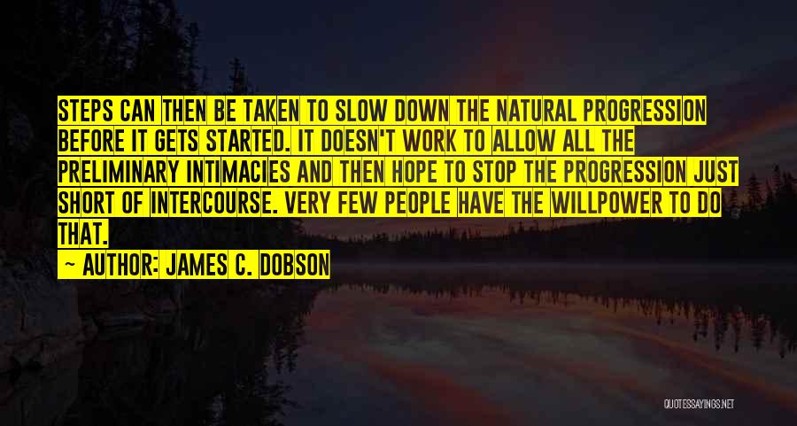 James C. Dobson Quotes: Steps Can Then Be Taken To Slow Down The Natural Progression Before It Gets Started. It Doesn't Work To Allow