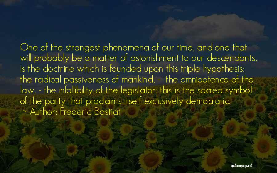 Frederic Bastiat Quotes: One Of The Strangest Phenomena Of Our Time, And One That Will Probably Be A Matter Of Astonishment To Our