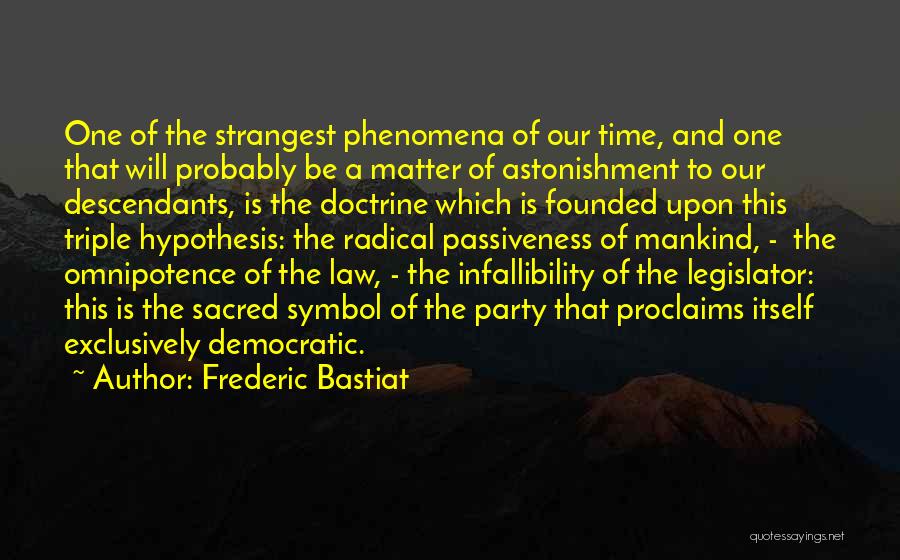 Frederic Bastiat Quotes: One Of The Strangest Phenomena Of Our Time, And One That Will Probably Be A Matter Of Astonishment To Our