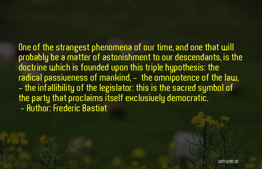 Frederic Bastiat Quotes: One Of The Strangest Phenomena Of Our Time, And One That Will Probably Be A Matter Of Astonishment To Our