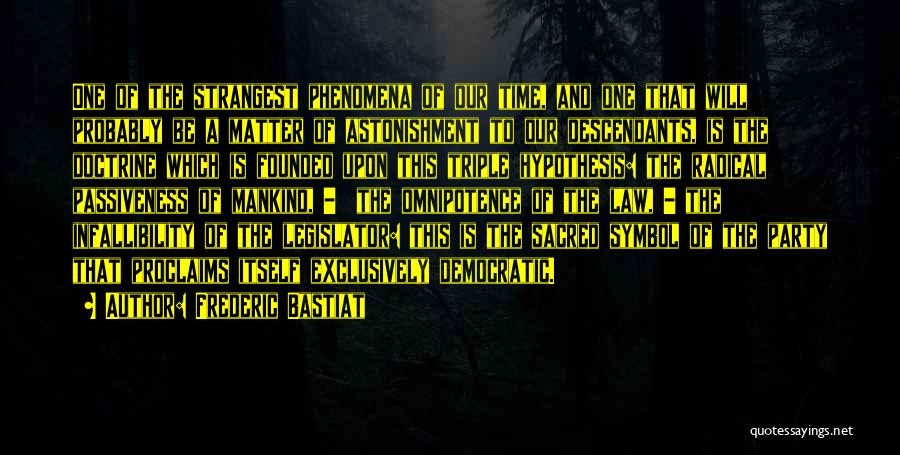 Frederic Bastiat Quotes: One Of The Strangest Phenomena Of Our Time, And One That Will Probably Be A Matter Of Astonishment To Our