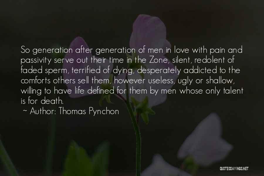 Thomas Pynchon Quotes: So Generation After Generation Of Men In Love With Pain And Passivity Serve Out Their Time In The Zone, Silent,