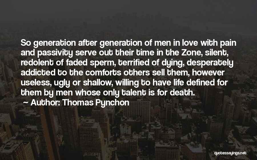 Thomas Pynchon Quotes: So Generation After Generation Of Men In Love With Pain And Passivity Serve Out Their Time In The Zone, Silent,