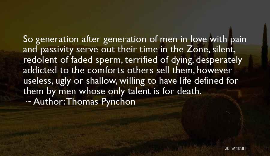 Thomas Pynchon Quotes: So Generation After Generation Of Men In Love With Pain And Passivity Serve Out Their Time In The Zone, Silent,