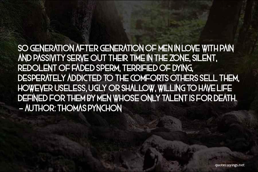 Thomas Pynchon Quotes: So Generation After Generation Of Men In Love With Pain And Passivity Serve Out Their Time In The Zone, Silent,