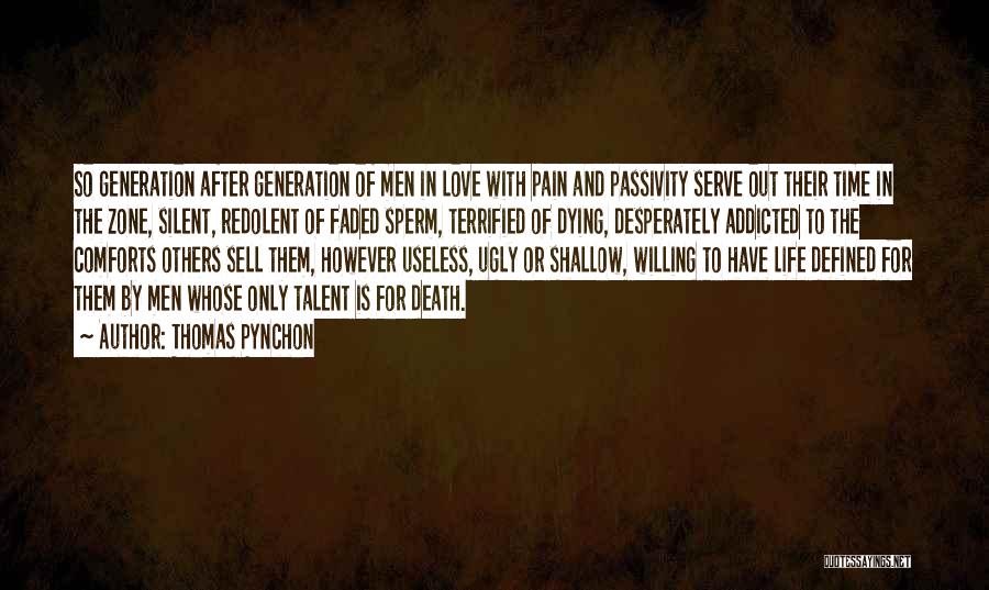 Thomas Pynchon Quotes: So Generation After Generation Of Men In Love With Pain And Passivity Serve Out Their Time In The Zone, Silent,