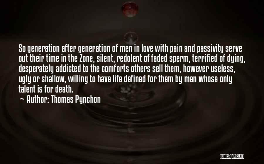 Thomas Pynchon Quotes: So Generation After Generation Of Men In Love With Pain And Passivity Serve Out Their Time In The Zone, Silent,