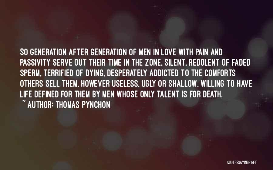 Thomas Pynchon Quotes: So Generation After Generation Of Men In Love With Pain And Passivity Serve Out Their Time In The Zone, Silent,