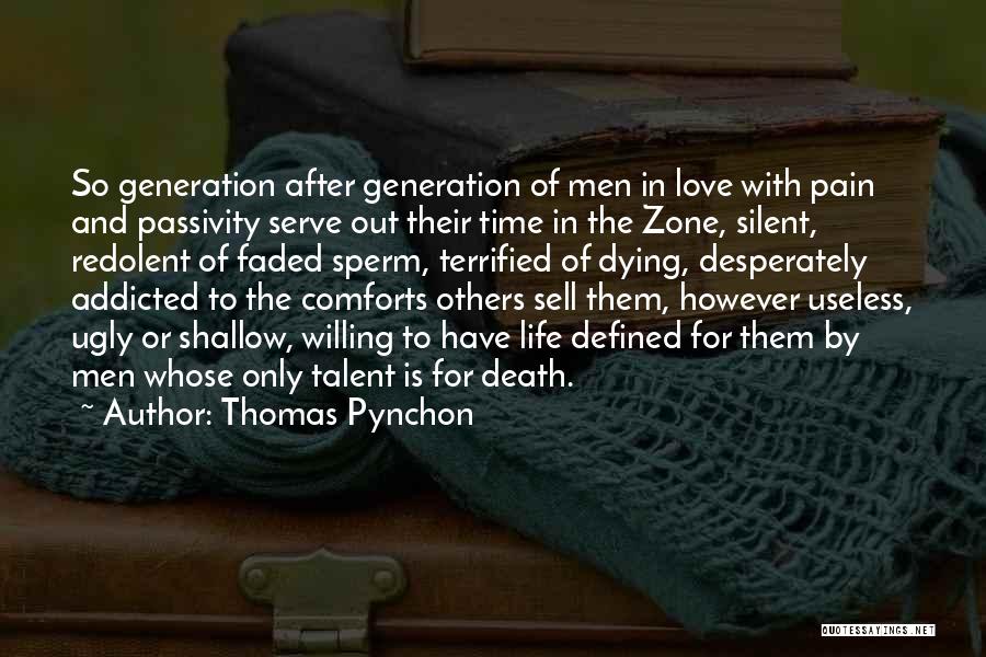 Thomas Pynchon Quotes: So Generation After Generation Of Men In Love With Pain And Passivity Serve Out Their Time In The Zone, Silent,