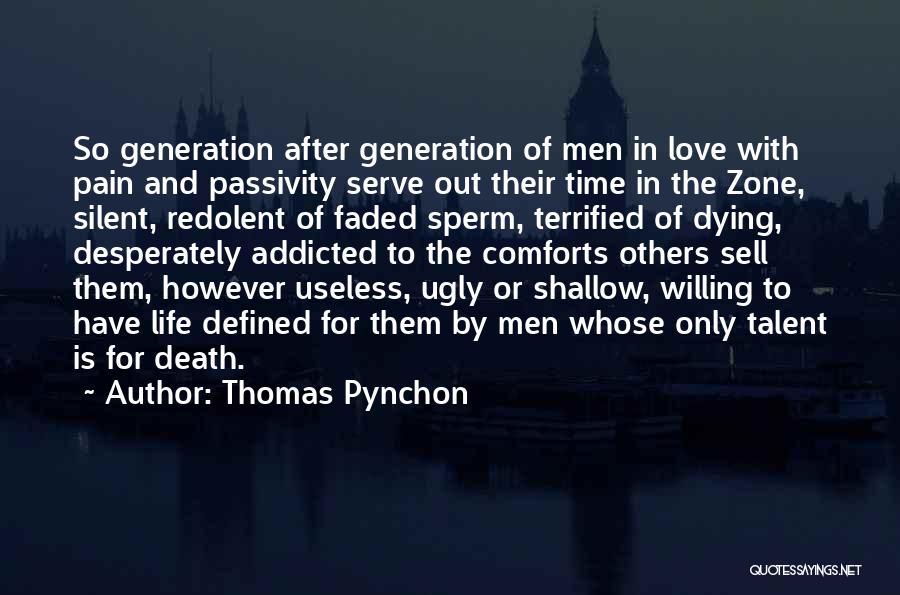 Thomas Pynchon Quotes: So Generation After Generation Of Men In Love With Pain And Passivity Serve Out Their Time In The Zone, Silent,