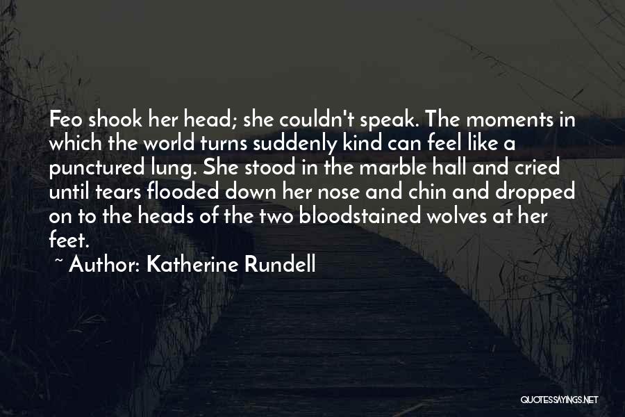 Katherine Rundell Quotes: Feo Shook Her Head; She Couldn't Speak. The Moments In Which The World Turns Suddenly Kind Can Feel Like A