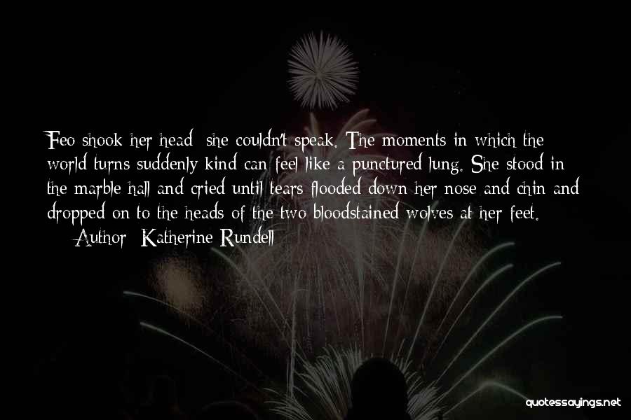 Katherine Rundell Quotes: Feo Shook Her Head; She Couldn't Speak. The Moments In Which The World Turns Suddenly Kind Can Feel Like A