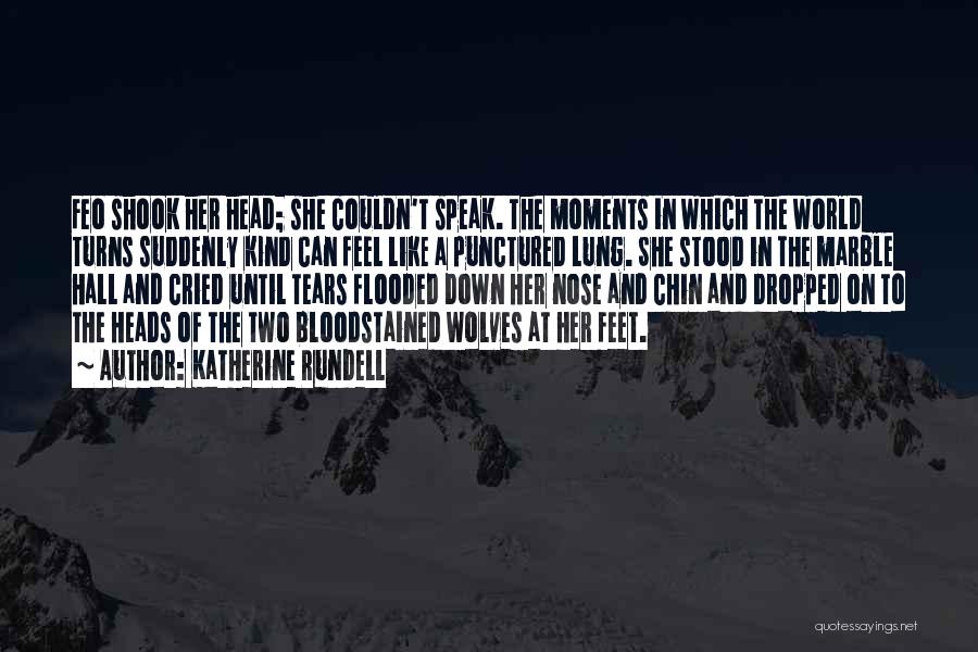 Katherine Rundell Quotes: Feo Shook Her Head; She Couldn't Speak. The Moments In Which The World Turns Suddenly Kind Can Feel Like A