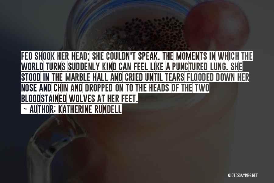 Katherine Rundell Quotes: Feo Shook Her Head; She Couldn't Speak. The Moments In Which The World Turns Suddenly Kind Can Feel Like A