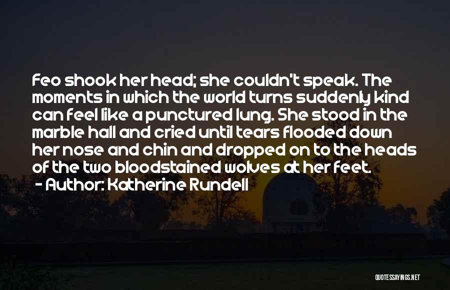 Katherine Rundell Quotes: Feo Shook Her Head; She Couldn't Speak. The Moments In Which The World Turns Suddenly Kind Can Feel Like A