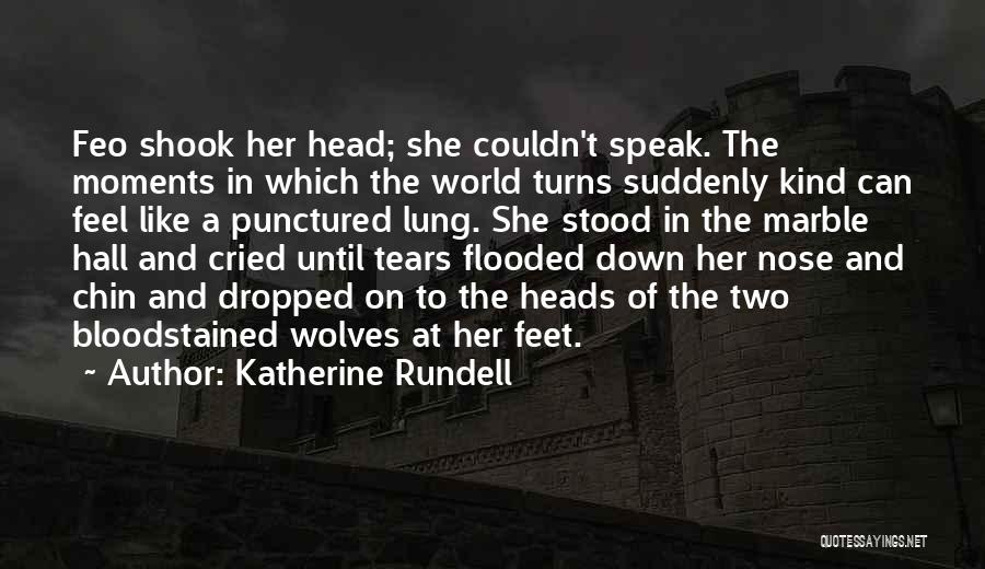 Katherine Rundell Quotes: Feo Shook Her Head; She Couldn't Speak. The Moments In Which The World Turns Suddenly Kind Can Feel Like A
