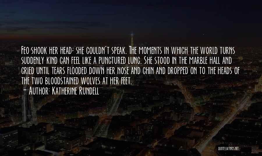 Katherine Rundell Quotes: Feo Shook Her Head; She Couldn't Speak. The Moments In Which The World Turns Suddenly Kind Can Feel Like A