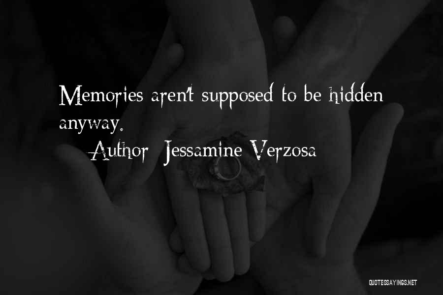 Jessamine Verzosa Quotes: Memories Aren't Supposed To Be Hidden Anyway.