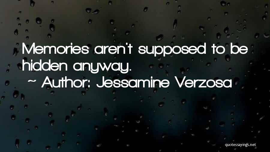 Jessamine Verzosa Quotes: Memories Aren't Supposed To Be Hidden Anyway.