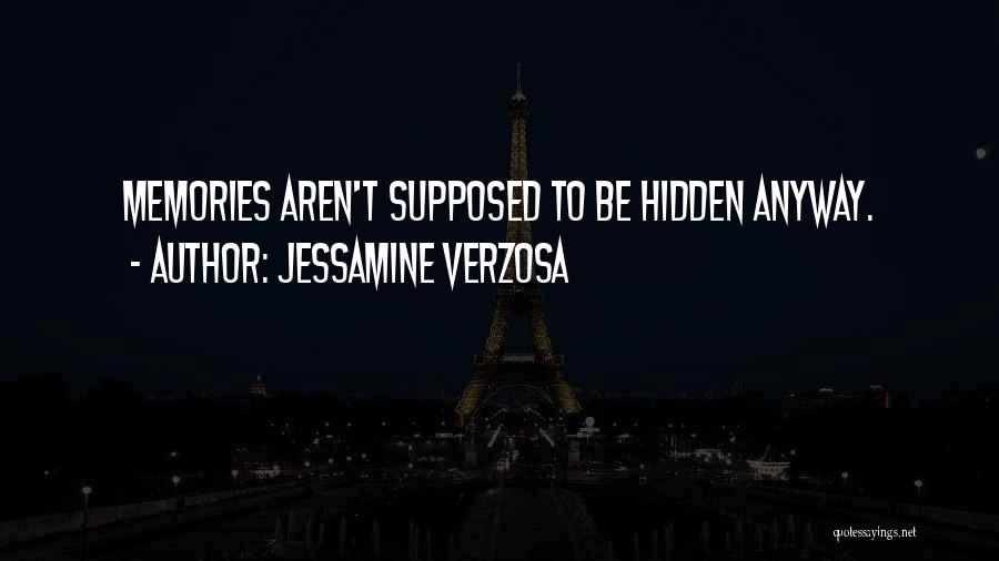 Jessamine Verzosa Quotes: Memories Aren't Supposed To Be Hidden Anyway.