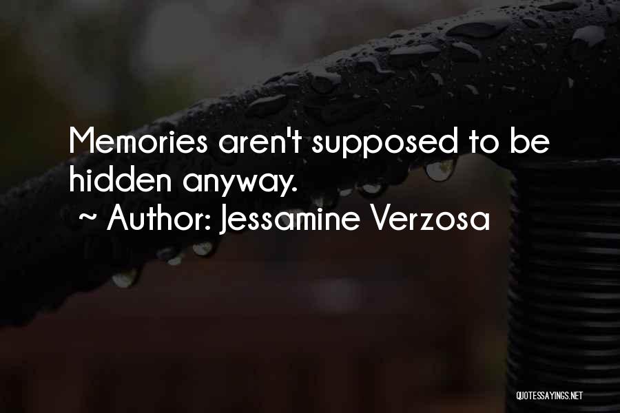 Jessamine Verzosa Quotes: Memories Aren't Supposed To Be Hidden Anyway.