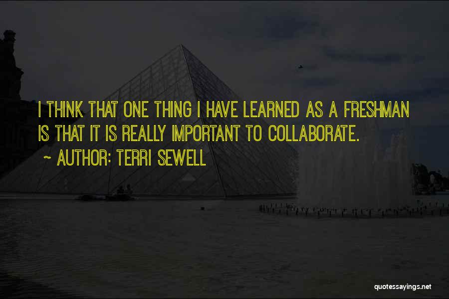 Terri Sewell Quotes: I Think That One Thing I Have Learned As A Freshman Is That It Is Really Important To Collaborate.