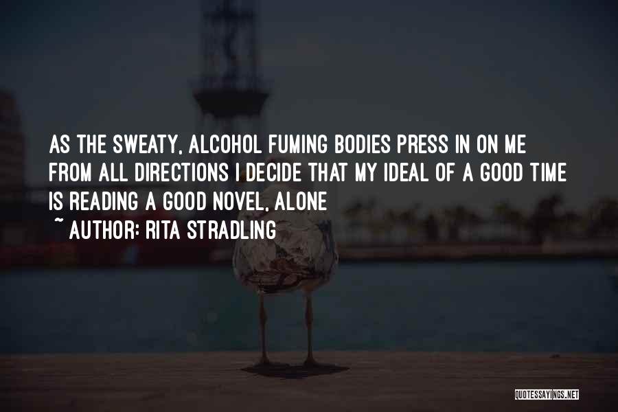 Rita Stradling Quotes: As The Sweaty, Alcohol Fuming Bodies Press In On Me From All Directions I Decide That My Ideal Of A
