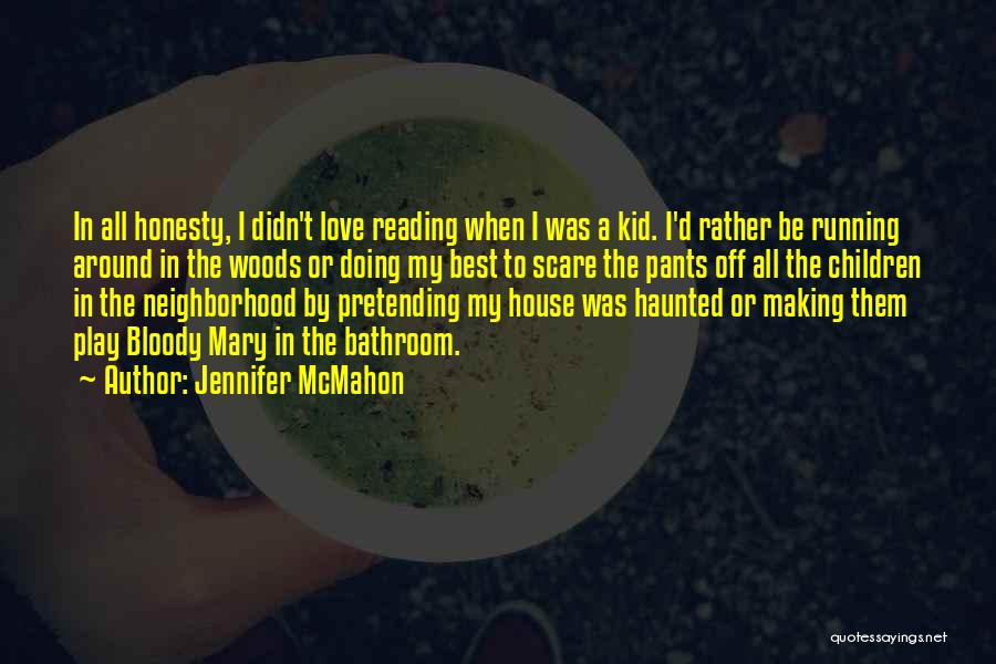 Jennifer McMahon Quotes: In All Honesty, I Didn't Love Reading When I Was A Kid. I'd Rather Be Running Around In The Woods