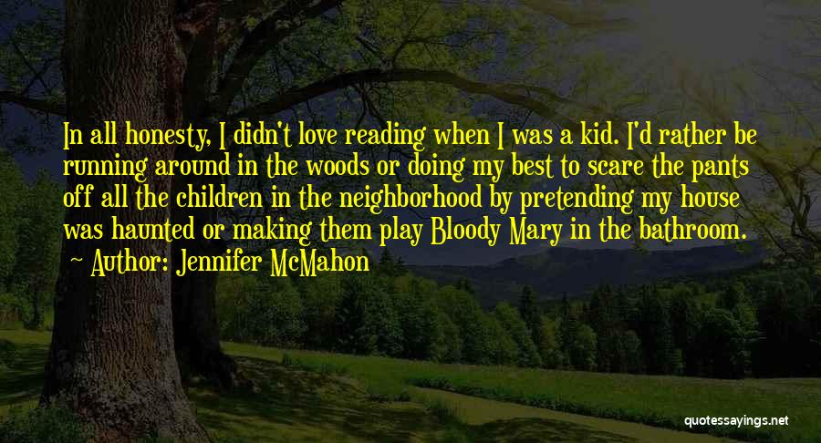 Jennifer McMahon Quotes: In All Honesty, I Didn't Love Reading When I Was A Kid. I'd Rather Be Running Around In The Woods