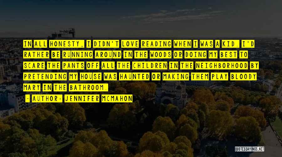 Jennifer McMahon Quotes: In All Honesty, I Didn't Love Reading When I Was A Kid. I'd Rather Be Running Around In The Woods