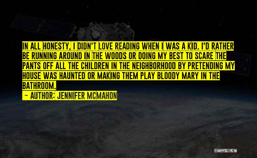 Jennifer McMahon Quotes: In All Honesty, I Didn't Love Reading When I Was A Kid. I'd Rather Be Running Around In The Woods