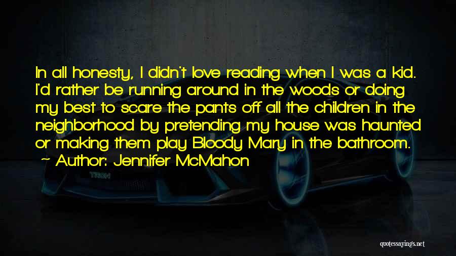 Jennifer McMahon Quotes: In All Honesty, I Didn't Love Reading When I Was A Kid. I'd Rather Be Running Around In The Woods