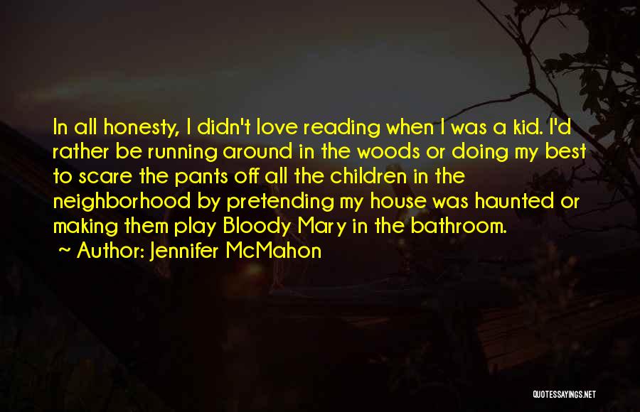 Jennifer McMahon Quotes: In All Honesty, I Didn't Love Reading When I Was A Kid. I'd Rather Be Running Around In The Woods