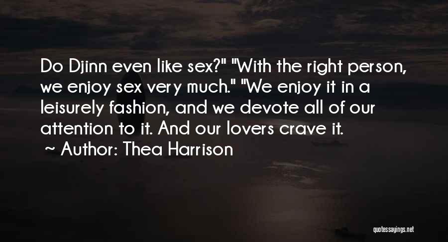 Thea Harrison Quotes: Do Djinn Even Like Sex? With The Right Person, We Enjoy Sex Very Much. We Enjoy It In A Leisurely
