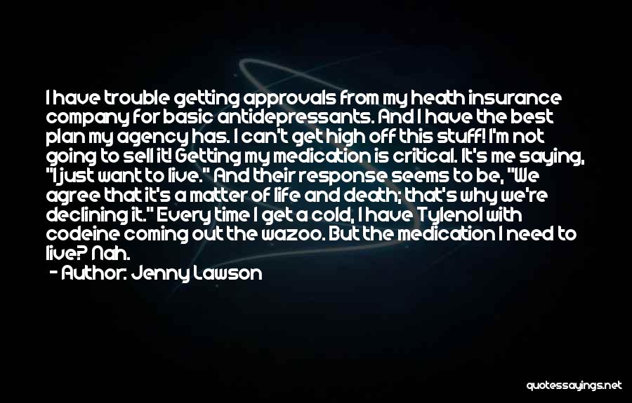 Jenny Lawson Quotes: I Have Trouble Getting Approvals From My Heath Insurance Company For Basic Antidepressants. And I Have The Best Plan My