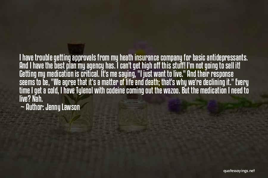 Jenny Lawson Quotes: I Have Trouble Getting Approvals From My Heath Insurance Company For Basic Antidepressants. And I Have The Best Plan My