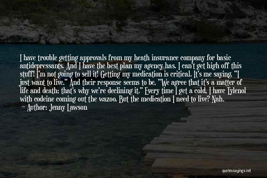 Jenny Lawson Quotes: I Have Trouble Getting Approvals From My Heath Insurance Company For Basic Antidepressants. And I Have The Best Plan My