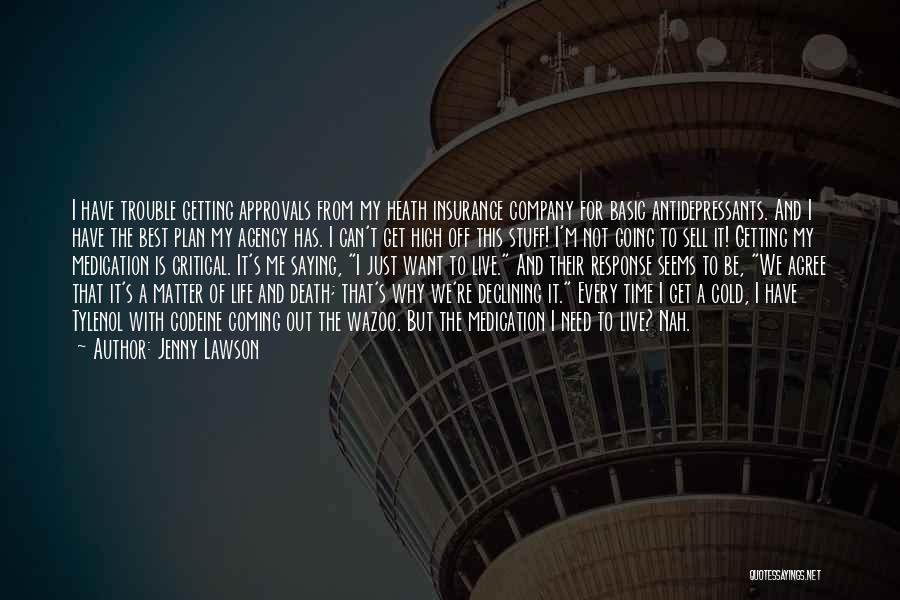 Jenny Lawson Quotes: I Have Trouble Getting Approvals From My Heath Insurance Company For Basic Antidepressants. And I Have The Best Plan My