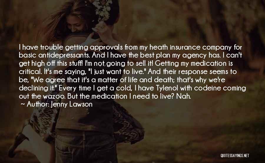 Jenny Lawson Quotes: I Have Trouble Getting Approvals From My Heath Insurance Company For Basic Antidepressants. And I Have The Best Plan My