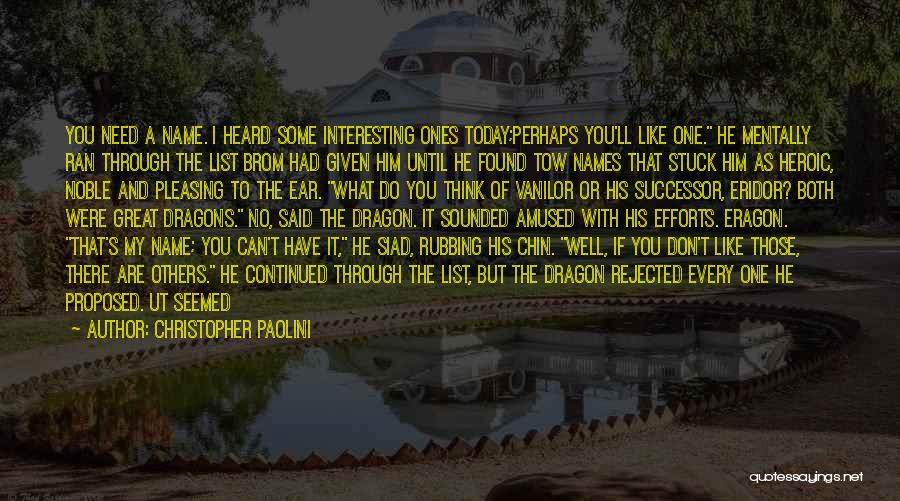 Christopher Paolini Quotes: You Need A Name. I Heard Some Interesting Ones Today;perhaps You'll Like One. He Mentally Ran Through The List Brom