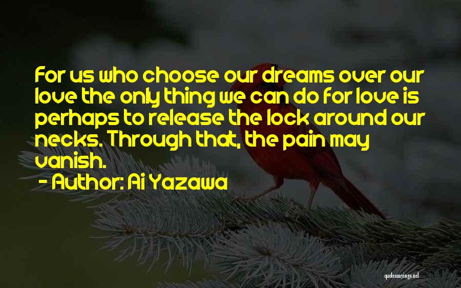 Ai Yazawa Quotes: For Us Who Choose Our Dreams Over Our Love The Only Thing We Can Do For Love Is Perhaps To