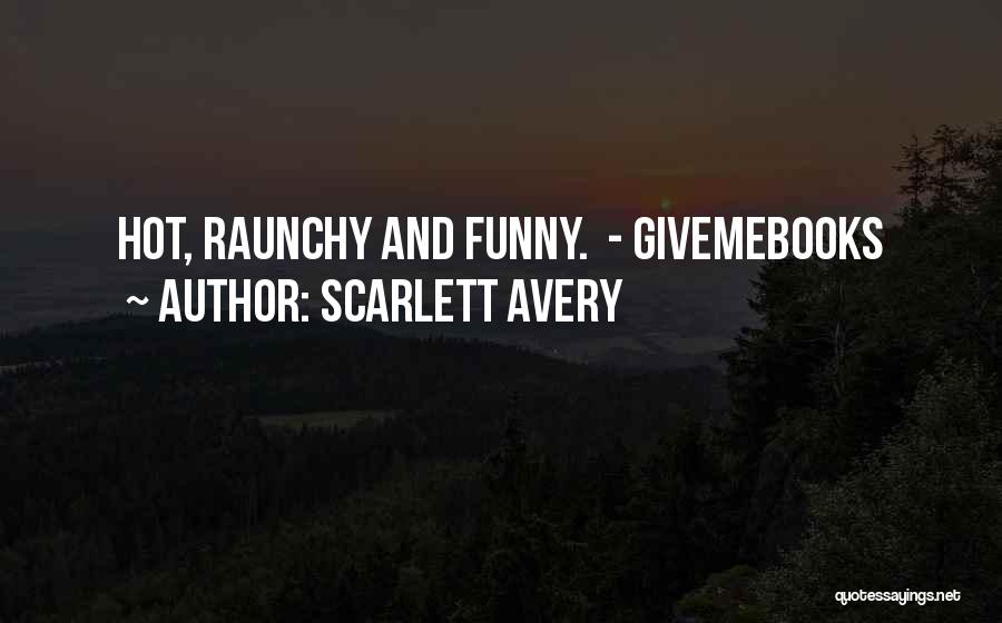 Scarlett Avery Quotes: Hot, Raunchy And Funny. - Givemebooks